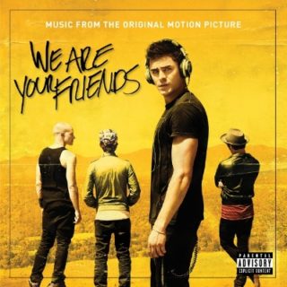 We Are Your Friends Song - We Are Your Friends Music - We Are Your Friends Soundtrack - We Are Your Friends Score